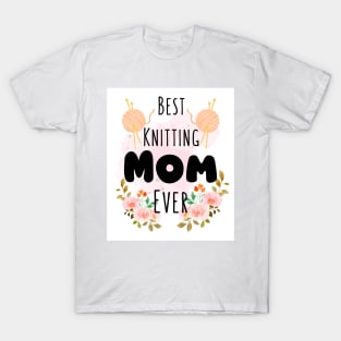 Best Knitting Mom Ever T-Shirt